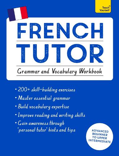 French Tutor: Grammar and Vocabulary Workbook (Learn French with Teach Yourself): Advanced beginner to upper intermediate course (Paperback)