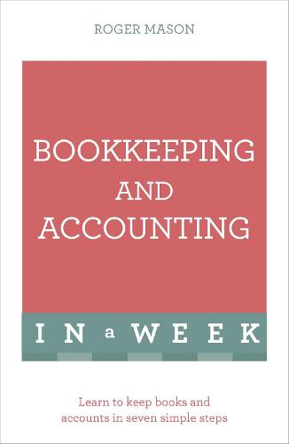 Bookkeeping And Accounting In A Week: Learn To Keep Books And Accounts In Seven Simple Steps (Paperback)