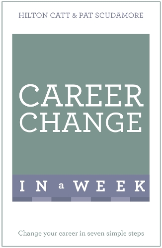 Career Change In A Week: Change Your Career In Seven Simple Steps (Paperback)