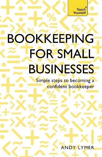 Bookkeeping for Small Businesses: Simple steps to becoming a confident bookkeeper (Paperback)