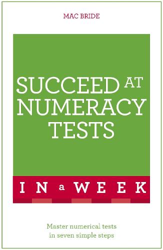 Succeed At Numeracy Tests In A Week: Master Numerical Tests In Seven Simple Steps (Paperback)