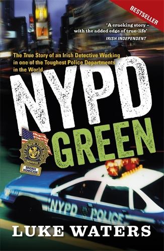 NYPD Green: The True Story of an Irish Detective Working in one of the Toughest Police Departments in the World (Paperback)