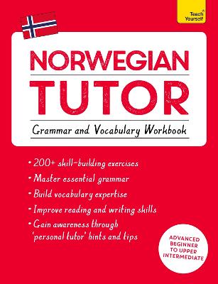 Norwegian Tutor: Grammar and Vocabulary Workbook (Learn Norwegian with Teach Yourself): Advanced beginner to upper intermediate course (Paperback)