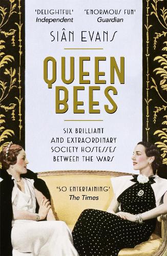 Queen Bees: Six Brilliant and Extraordinary Society Hostesses Between the Wars - A Spectacle of Celebrity, Talent, and Burning Ambition (Paperback)