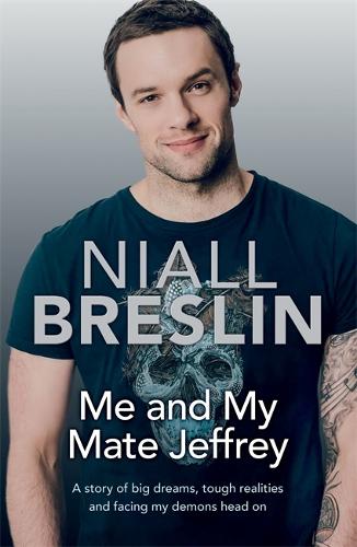 Me and My Mate Jeffrey: A story of big dreams, tough realities and facing my demons head on (Paperback)