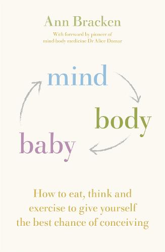 Mind Body Baby: How to eat, think and exercise to give yourself the best chance at conceiving (Paperback)