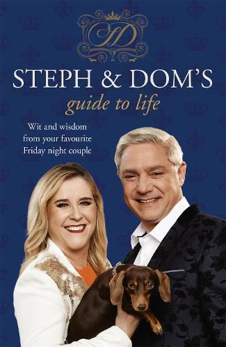 Steph and Dom's Guide to Life: How to get the most out of pretty much everything life throws at you (Paperback)