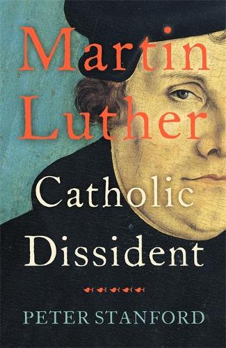 Martin Luther: Catholic Dissident (Hardback)