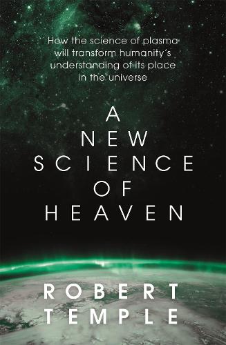 A New Science of Heaven: How the new science of plasma physics is shedding light on spiritual experience (Paperback)
