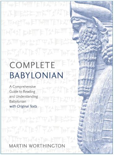 Complete Babylonian: A Comprehensive Guide to Reading and Understanding Babylonian, with Original Texts (Paperback)
