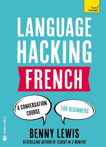 LANGUAGE HACKING FRENCH (Learn How to Speak French - Right Away): A Conversation Course for Beginners