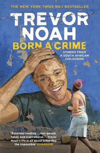 Born A Crime: Stories from a South African Childhood (Paperback)