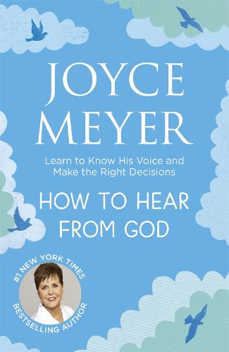 How to Hear From God: Learn to Know His Voice and Make Right Decisions (Paperback)