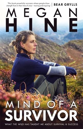 Mind of a Survivor: What the wild has taught me about survival and success (Hardback)
