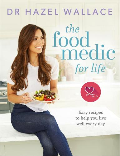 The Food Medic for Life: Easy recipes to help you live well every day (Hardback)