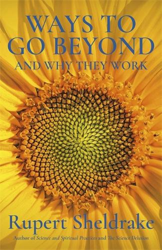 Ways to Go Beyond and Why They Work: Seven Spiritual Practices in a Scientific Age (Hardback)
