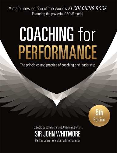Coaching for Performance: The Principles and Practice of Coaching and Leadership FULLY REVISED 25TH ANNIVERSARY EDITION (Paperback)