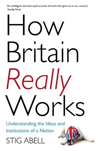 How Britain Really Works: Understanding the Ideas and Institutions of a Nation (Paperback)