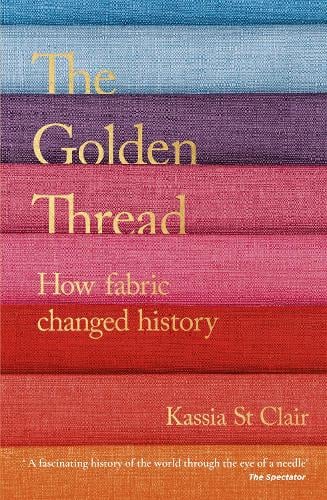 The Golden Thread: How Fabric Changed History (Paperback)
