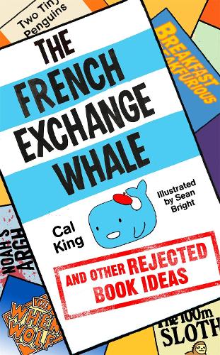 The French Exchange Whale and Other Rejected Book Ideas: The laugh-out-loud book you need in your life (Paperback)