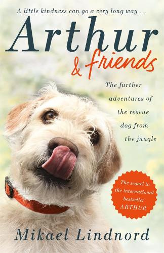 Cover Arthur and Friends: The incredible story of a rescue dog, and how our dogs rescue us