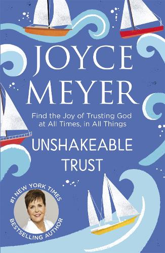 Unshakeable Trust: Find the Joy of Trusting God at All Times, in All Things (Paperback)