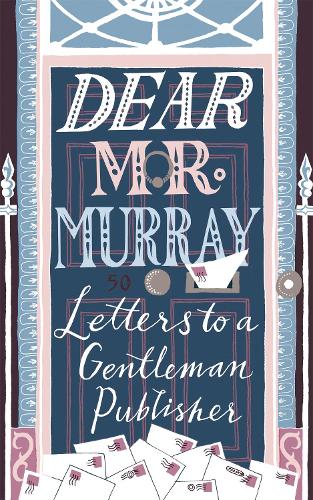 Dear Mr Murray: Letters to a Gentleman Publisher (Hardback)