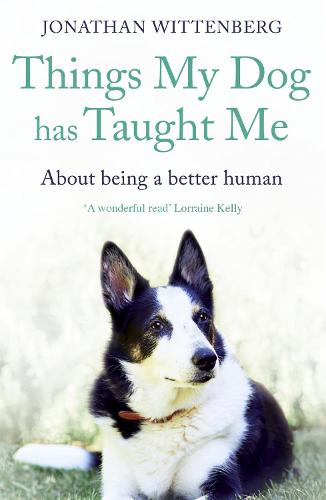 Things My Dog Has Taught Me: About being a better human (Paperback)