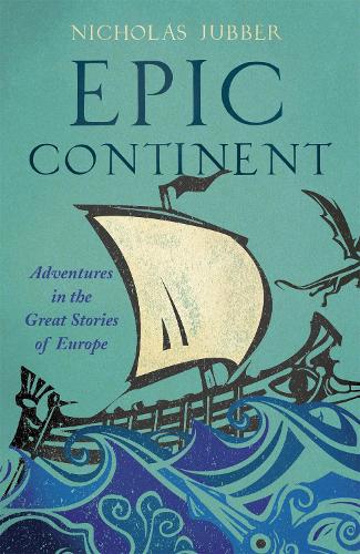Nicholas Jubber : Epic Continent, Europe in ancient stories