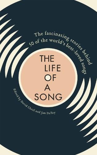 Cover The Life of a Song: The fascinating stories behind 50 of the world's best-loved songs