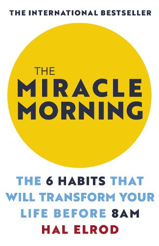The Miracle Morning: The 6 Habits That Will Transform Your Life Before 8AM (Paperback)