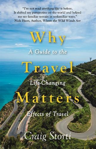 Why Travel Matters: A Guide to the Life-Changing Effects of Travel (Hardback)