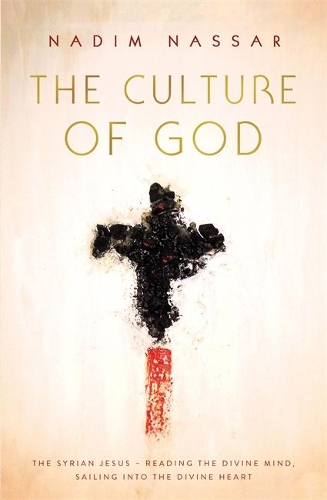 The Culture of God: The Syrian Jesus - reading the divine mind, sailing into the divine heart (Paperback)