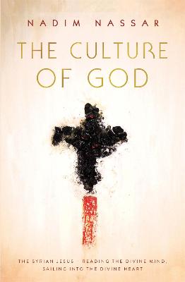 The Culture of God: The Syrian Jesus - reading the divine mind, sailing into the divine heart (Paperback)