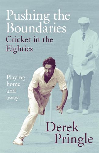 Pushing the Boundaries: Cricket in the Eighties (Hardback)