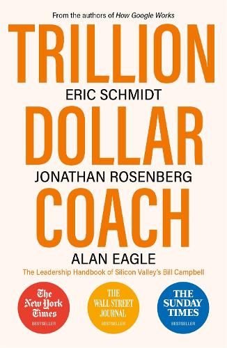 Trillion Dollar Coach: The Leadership Handbook of Silicon Valley's Bill Campbell (Paperback)
