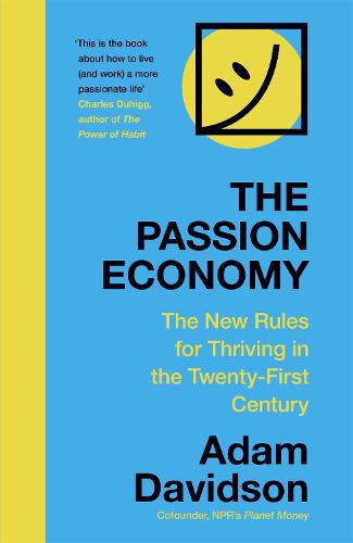 The Passion Economy: The New Rules for Thriving in the Twenty-First Century (Paperback)