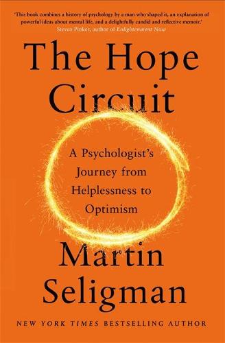 The Hope Circuit: A Psychologist's Journey from Helplessness to Optimism (Hardback)