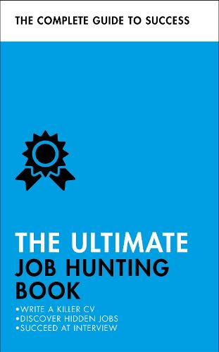 The Ultimate Job Hunting Book: Write a Killer CV, Discover Hidden Jobs, Succeed at Interview (Paperback)