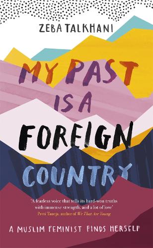 My Past Is a Foreign Country: A Muslim feminist finds herself (Hardback)