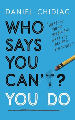 Who Says You Can't? You Do: The life-changing self help book that's empowering people around the world to live an extraordinary life (Paperback)