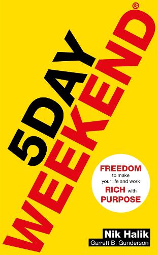 5 Day Weekend: Freedom to Make Your Life and Work Rich with Purpose: A how-to guide to building multiple streams of passive income (Paperback)
