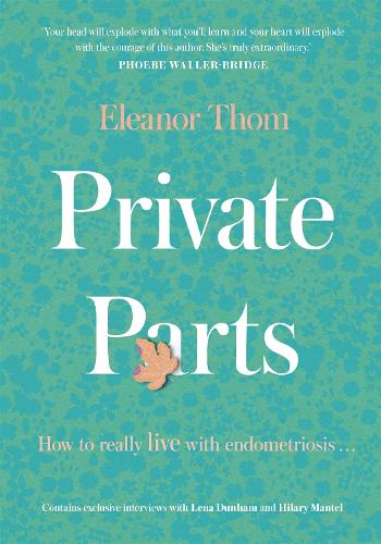 Private Parts: Living well with bad periods and endometriosis (Hardback)