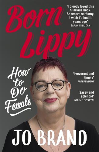 Born Lippy: How to Do Female (Paperback)