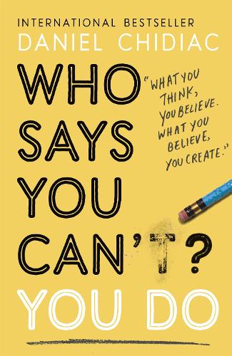 Who Says You Can't? You Do: The life-changing self help book that's empowering people around the world to live an extraordinary life (Paperback)
