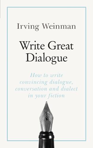 Write Great Dialogue: How to write convincing dialogue, conversation and dialect in your fiction (Paperback)