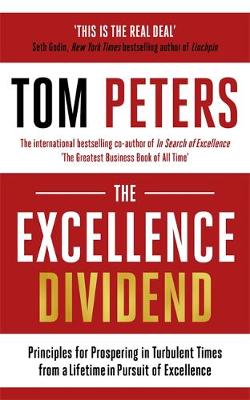 The Excellence Dividend: Principles for Prospering in Turbulent Times from a Lifetime in Pursuit of Excellence (Hardback)