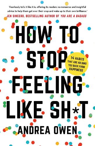How to Stop Feeling Like Sh*t: 14 habits that are holding you back from happiness (Paperback)