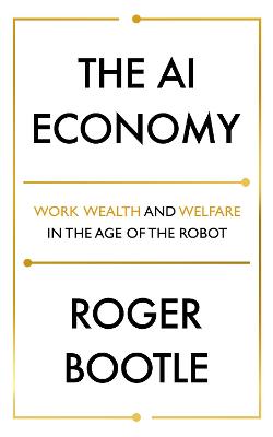 The AI Economy: Work, Wealth and Welfare in the Robot Age (Paperback)