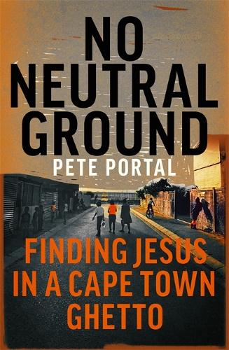 No Neutral Ground: Finding Jesus in a Cape Town Ghetto (Paperback)